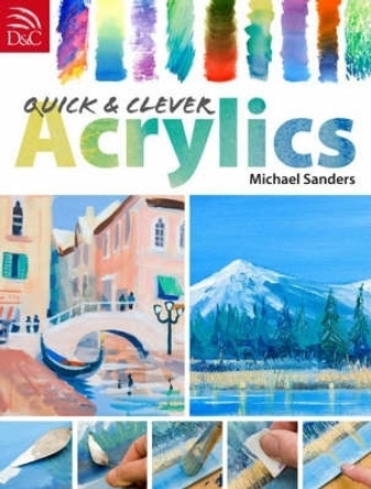 Quick & Clever Acrylics by Michael Sanders 9780715326787