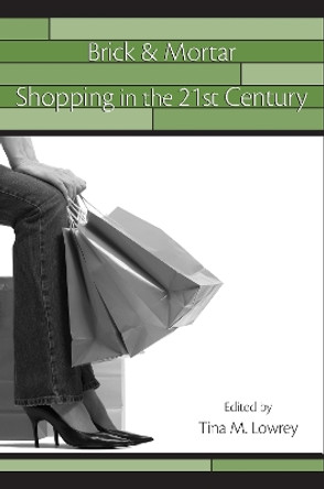 Brick & Mortar Shopping in the 21st Century by Tina Lowrey 9780805863642