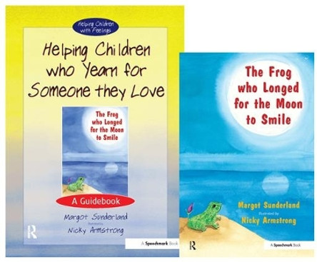 Helping Children Who Yearn for Someone They Love & The Frog Who Longed for the Moon to Smile: Set by Margot Sunderland 9780863885020