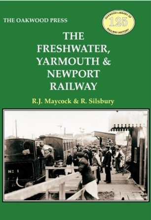 The Freshwater, Yarmouth & Newport Railway by R.J. Maycock 9780853612261