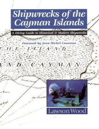 Shipwrecks of the Cayman Islands: A Diving Guide to Historical & Modern Shipwrecks by Wood Lawson 9780954406035