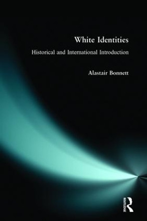White Identities: An Historical & International Introduction by Alastair Bonnett 9780582356276