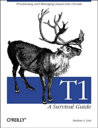 T1: A Survival Guide: Provisioning & Managing Leased-Line Circuits by Matthew S. Gast 9780596001278