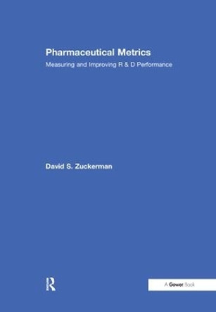 Pharmaceutical Metrics: Measuring and Improving R & D Performance by David S. Zuckerman 9781138254763