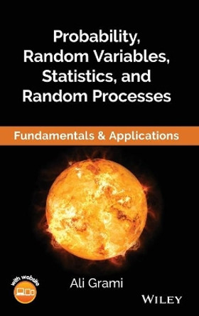 Probability, Random Variables, Statistics, and Random Processes: Fundamentals & Applications by Ali Grami 9781119300816