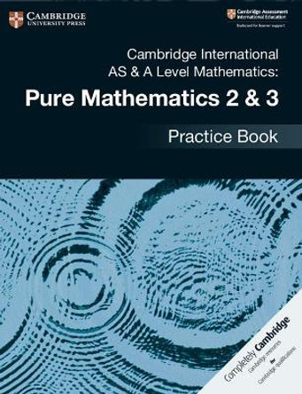 Cambridge International AS & A Level Mathematics: Pure Mathematics 2 & 3 Practice Book by Muriel James 9781108457675