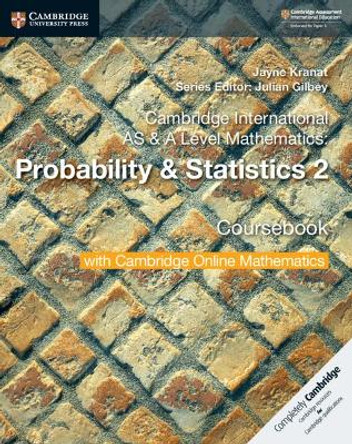 Cambridge International AS & A Level Mathematics: Probability & Statistics 2 Coursebook with Cambridge Online Mathematics (2 Years) by Jayne Kranat 9781108633055