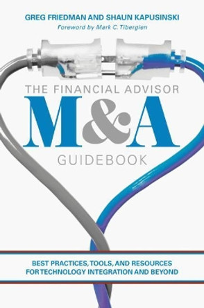 The Financial Advisor M&A Guidebook: Best Practices, Tools, and Resources for Technology Integration and Beyond by Greg Friedman 9783030000028