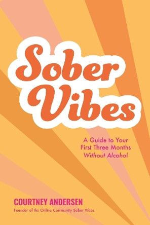 Sober Vibes: A Guide to Thriving in Your First Three Months Without Alcohol by Courtney Andersen 9781645679714