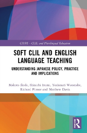 Soft CLIL and English Language Teaching: Understanding Japanese Policy, Practice and Implications by Makoto Ikeda 9780367618315