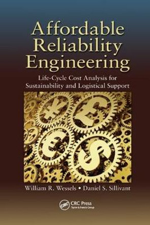 Affordable Reliability Engineering: Life-Cycle Cost Analysis for Sustainability & Logistical Support by William R. Wessels 9781138747609