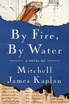 By Fire, By Water: A Novel by Mitchell James Kaplan 9781635424003