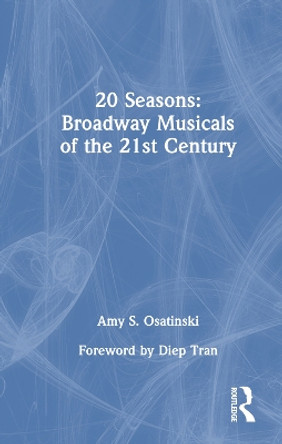 20 Seasons: Broadway Musicals of the 21st Century by Amy S. Osatinski 9780367688226