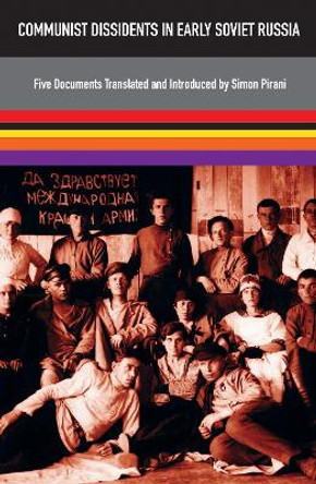 Communist Dissidents in Early Soviet Russia by Simon Pirani 9781805141150