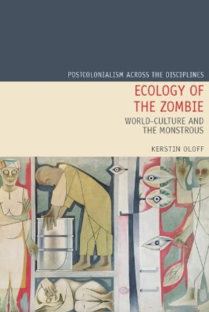 Ecology of the Zombie: World-Culture and the Monstrous by Kerstin Oloff 9781837644223