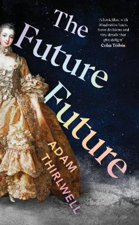 The Future Future: ‘Unlike anything else’ Salman Rushdie by Adam Thirlwell 9781787334403