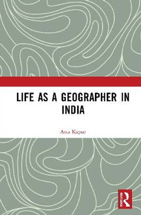 Life as a Geographer in India by Anu Kapur 9780367713782