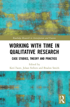 Working with Time in Qualitative Research: Case Studies, Theory and Practice by Keri Facer 9780367714796