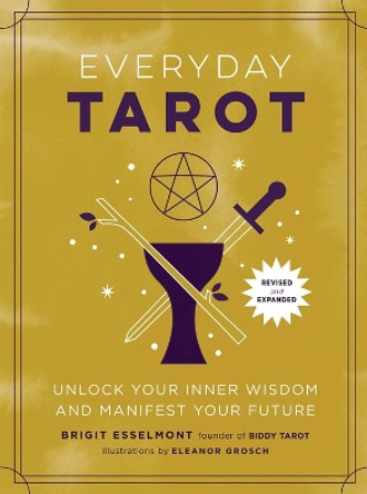 Everyday Tarot (Revised and Expanded Paperback): Unlock Your Inner Wisdom and Manifest Your Future by Brigit Esselmont 9780762484928