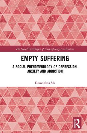 Empty Suffering: A Social Phenomenology of Depression, Anxiety and Addiction by Domonkos Sik 9781032053899