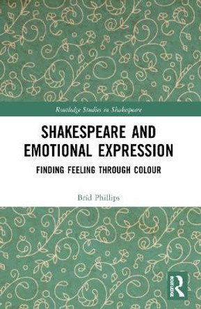 Shakespeare and Emotional Expression: Finding Feeling through Colour by Bríd Phillips 9781032055954