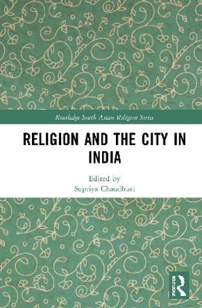 Religion and the City in India by Supriya Chaudhuri 9781032059587