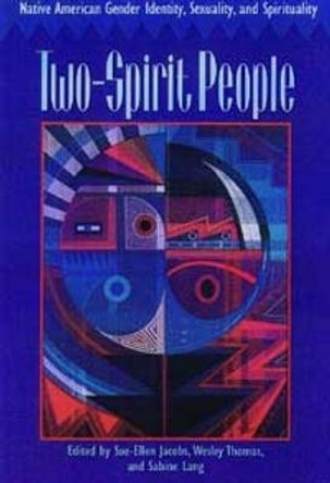 Two-Spirit People: Native American Gender Identity, Sexuality, and Spirituality by Sue-Ellen Jacobs