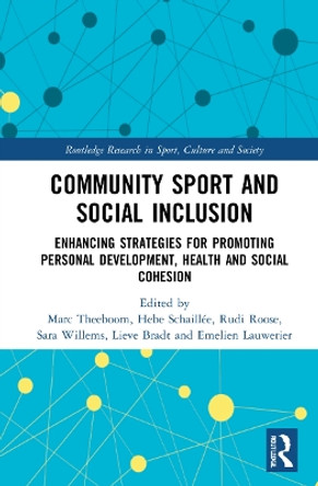 Community Sport and Social Inclusion: Enhancing Strategies for Promoting Personal Development, Health and Social Cohesion by Marc Theeboom 9781032125282