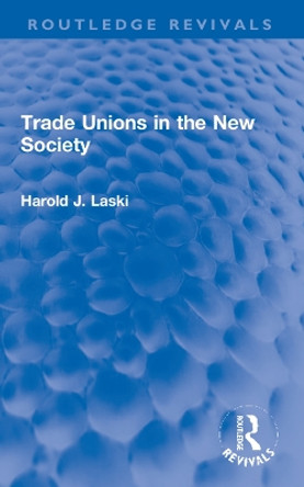 Trade Unions in the New Society by Harold J. Laski 9781032058320