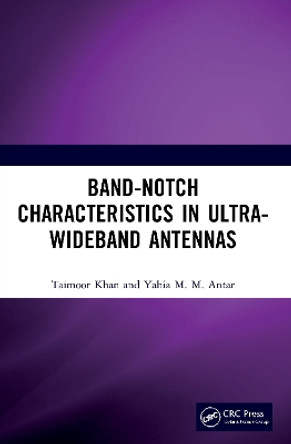 Band-Notch Characteristics in Ultra-Wideband Antennas by Taimoor Khan 9780367755690