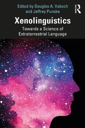 Xenolinguistics: Towards a Science of Extraterrestrial Language by Douglas A. Vakoch 9781032399591