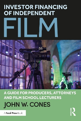 Investor Financing of Independent Film: A Guide for Producers, Attorneys and Film School Lecturers John W. Cones 9781032520001