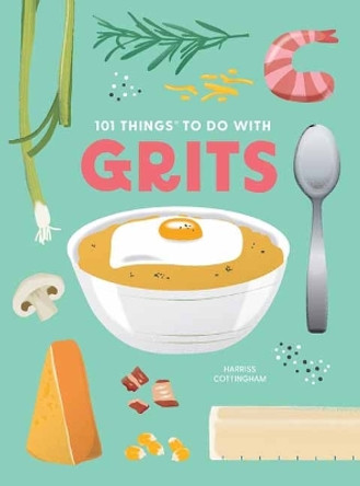 101 Things to Do With Grits, New Edition by Eliza Cross 9781423663775