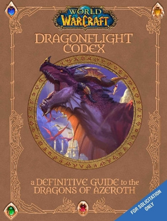 World of Warcraft: The Dragonflight Codex: A Definitive Guide to the Dragons of Azeroth by Sandra Rosner 9781803368092