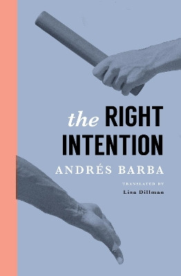 The Right Intention by Andres Barba 9781945492068