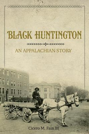 Black Huntington: An Appalachian Story by Cicero M Fain III