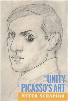 Unity of Picasso's Art by Meyer Schapiro 9780807614792