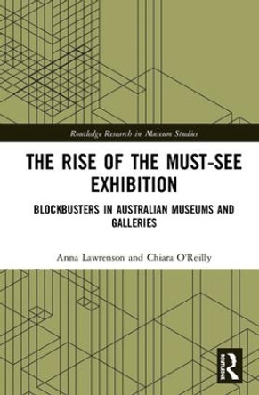 The Rise of the Must-See Exhibition: Blockbusters in Australian Museums and Galleries by Anna Lawrenson 9781472485748