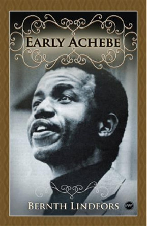 Early Achebe by Bernth Lindfors 9781592217038