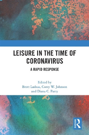 Leisure in the Time of Coronavirus: A Rapid Response by Brett Lashua 9780367702618