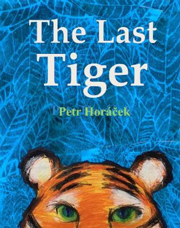The Last Tiger by Petr Horacek 9781910959718