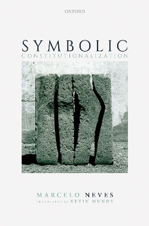 Symbolic Constitutionalization by Marcelo Neves 9780192857149