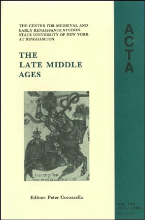 ACTA Volume #8: The Late Middle Ages by Peter Cocozzella 9781438438443