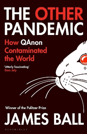 The Other Pandemic: How QAnon Contaminated the World by James Ball 9781526642554