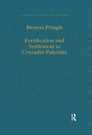 Fortification and Settlement in Crusader Palestine by Denys Pringle 9781138375413