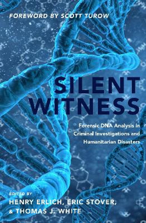 Silent Witness: Forensic DNA Evidence in Criminal Investigations and Humanitarian Disasters by Henry Erlich 9780190909444