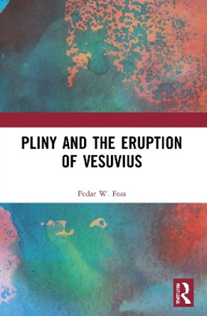 Pliny and the Eruption of Vesuvius by Pedar W. Foss 9781032225418