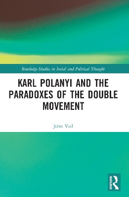 Karl Polanyi and the Paradoxes of the Double Movement by John Vail 9781032248684