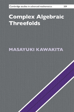 Complex Algebraic Threefolds by Masayuki Kawakita 9781108844239