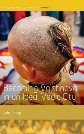 Becoming Vaishnava in an Ideal Vedic City by John Fahy 9781789206098